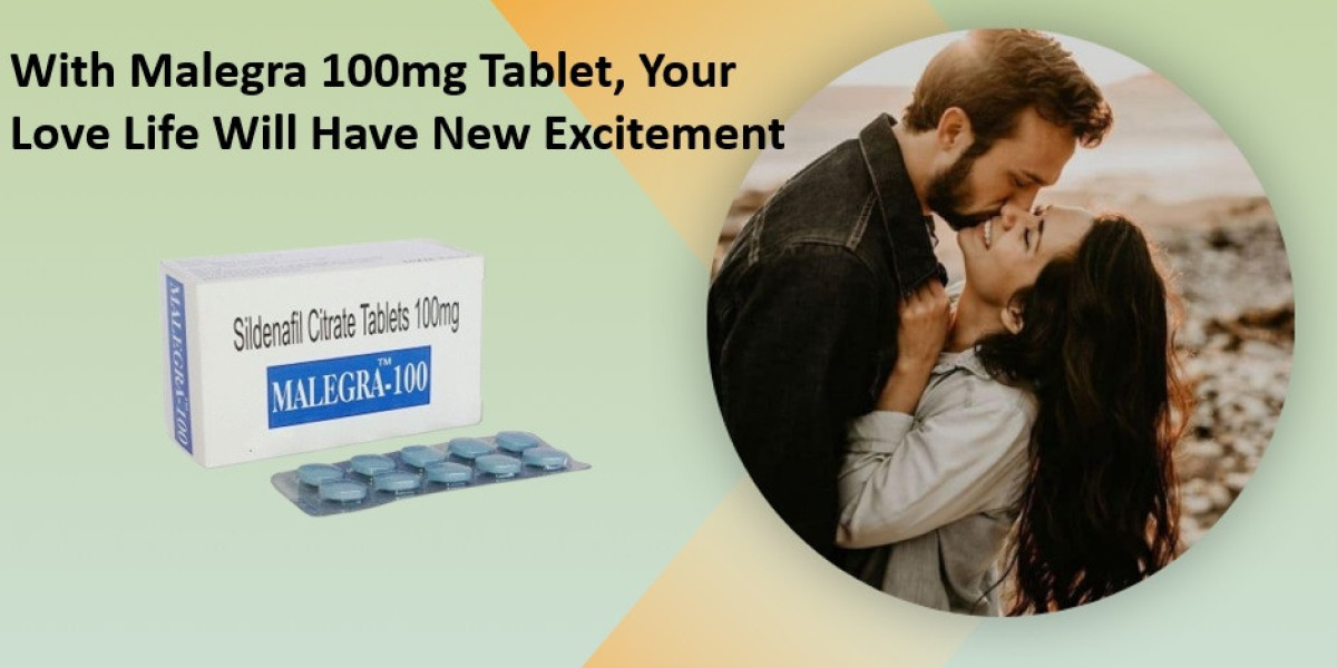 With Malegra 100 Tablet, Your Love Life Will Have New Excitement