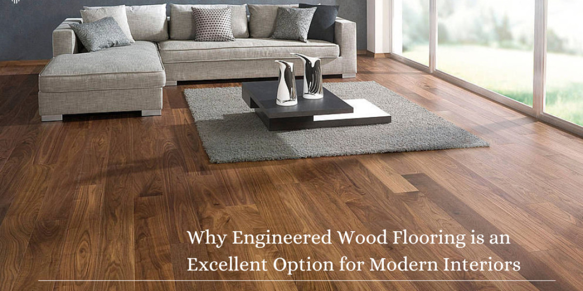 Why Engineered Wood Flooring is an Excellent Option for Modern Interiors