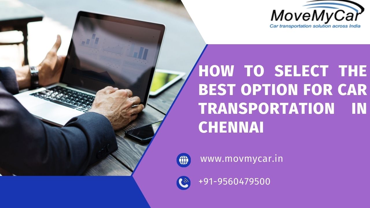 How To Select The Best Option For Car Transportation In Chennai - Scoopearth