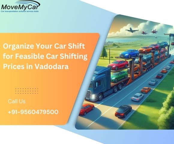 Organize Your Car Shift for Feasible Car Shifting Prices in Vadodara - Vehicles Transport