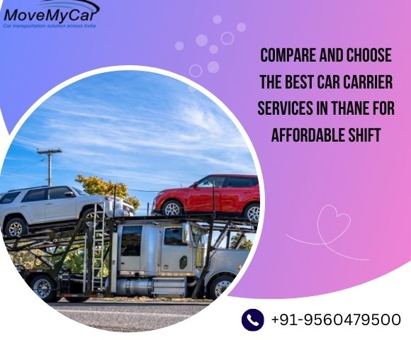 Compare and Choose the Best Car Carrier Services in Thane for Affordable Shift | Zupyak