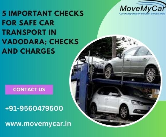 5 Important Checks for Safe Car Transport in Vadodara; Checks and Charges | by Sonam Sharma | Jun, 2024 | Medium