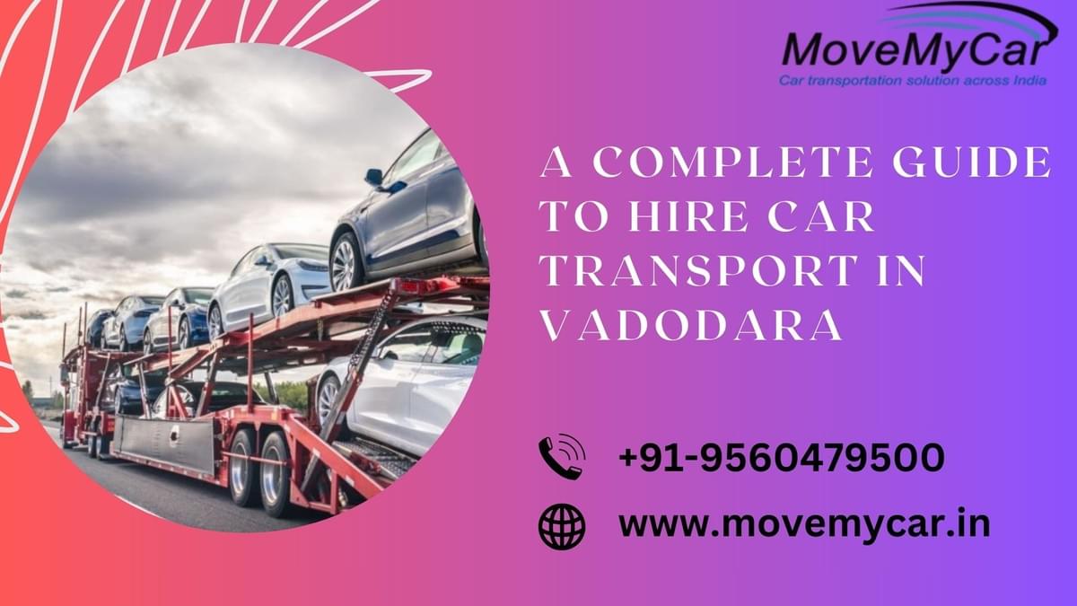 A Complete Guide to Hire Car Transport in Vadodara - Ca...