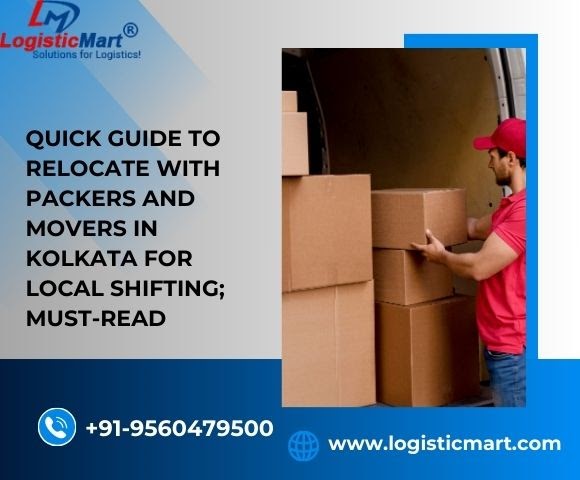 Quick Guide to Relocate with Packers and Movers in Kolkata for Local Shifting; Must-Read