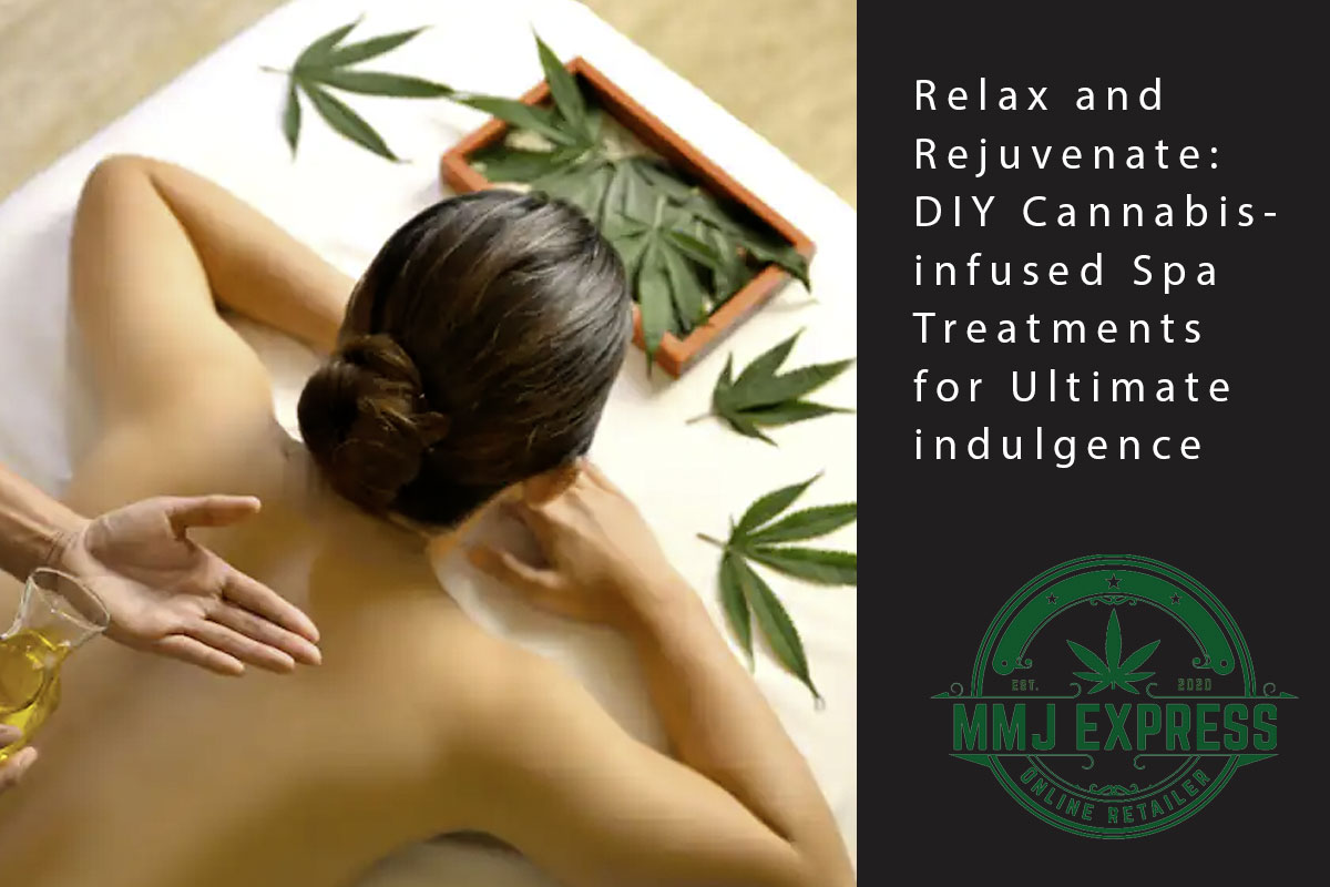 Relax and Rejuvenate: DIY Cannabis-infused Spa Treatments for Ultimate indulgence - MMJ Express