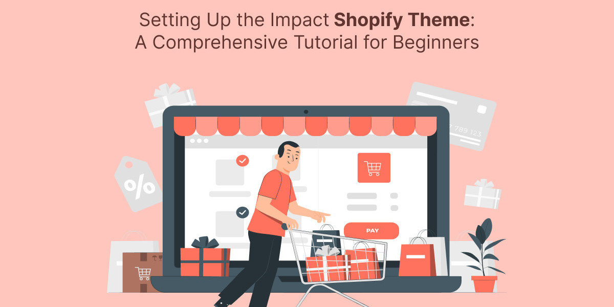 Setting Up the Impact Shopify Theme: A Comprehensive Tutorial for Beginners