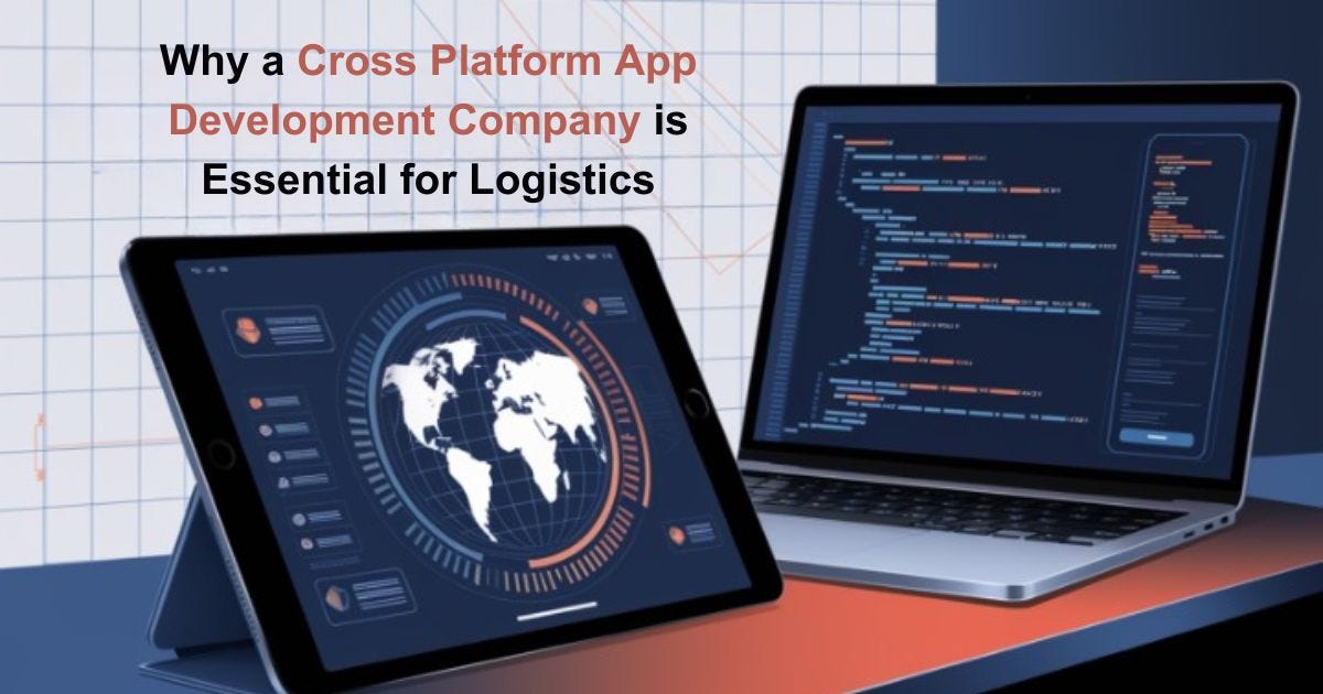 Why a Cross-Platform App Development Company is Essential for Logistics