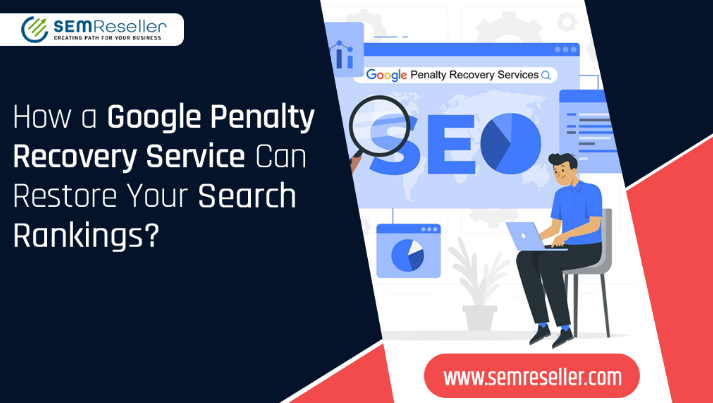 How a Google Penalty Recovery Service Can Restore Your Search Rankings