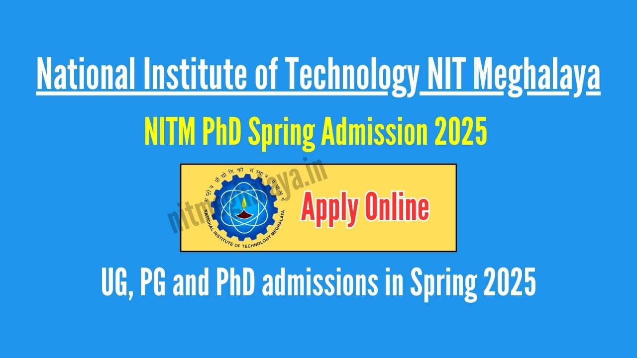 NITM PhD Spring Admission 2025 Apply Online Last Date Fees Application & Selection Process - nitmeghalaya