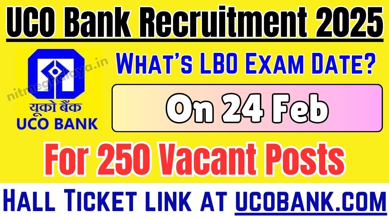 UCO Bank Admit Card 2025 | Hall Ticket link at ucobank.com, LBO Exam on 24 Feb - nitmeghalaya