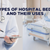 Hospital Furniture – How do they Play a Key Role in Modern Healthcare?