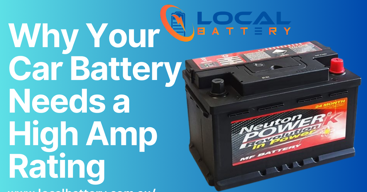 Why Your Car Battery Needs a High Amp Rating