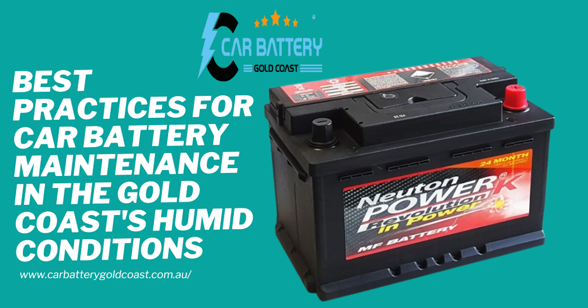 Best Practices for Car Battery Maintenance in the Gold Coast's Humid Conditions